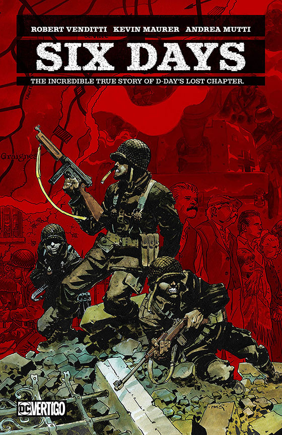 Six Days: The Incredible Story of D-Day's Lost Chapter